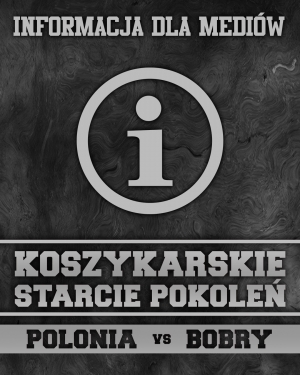 Koszykarskie Starcie Pokoleń - Polonia vs. Bobry - Informacja dla mediów